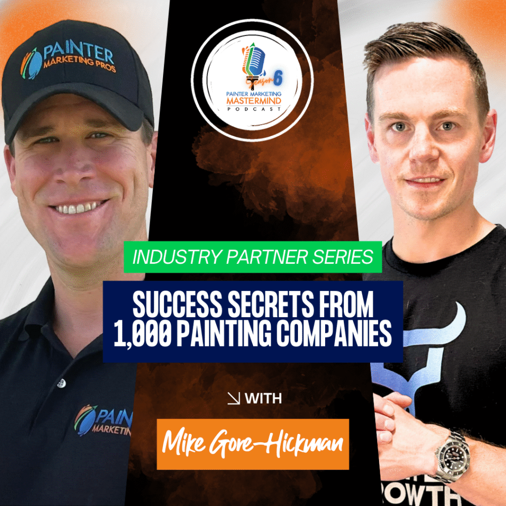 Guest Interview: Mike Gore-Hickman “Industry Partner” Series: Success Secrets from 1,000 Painting Companies